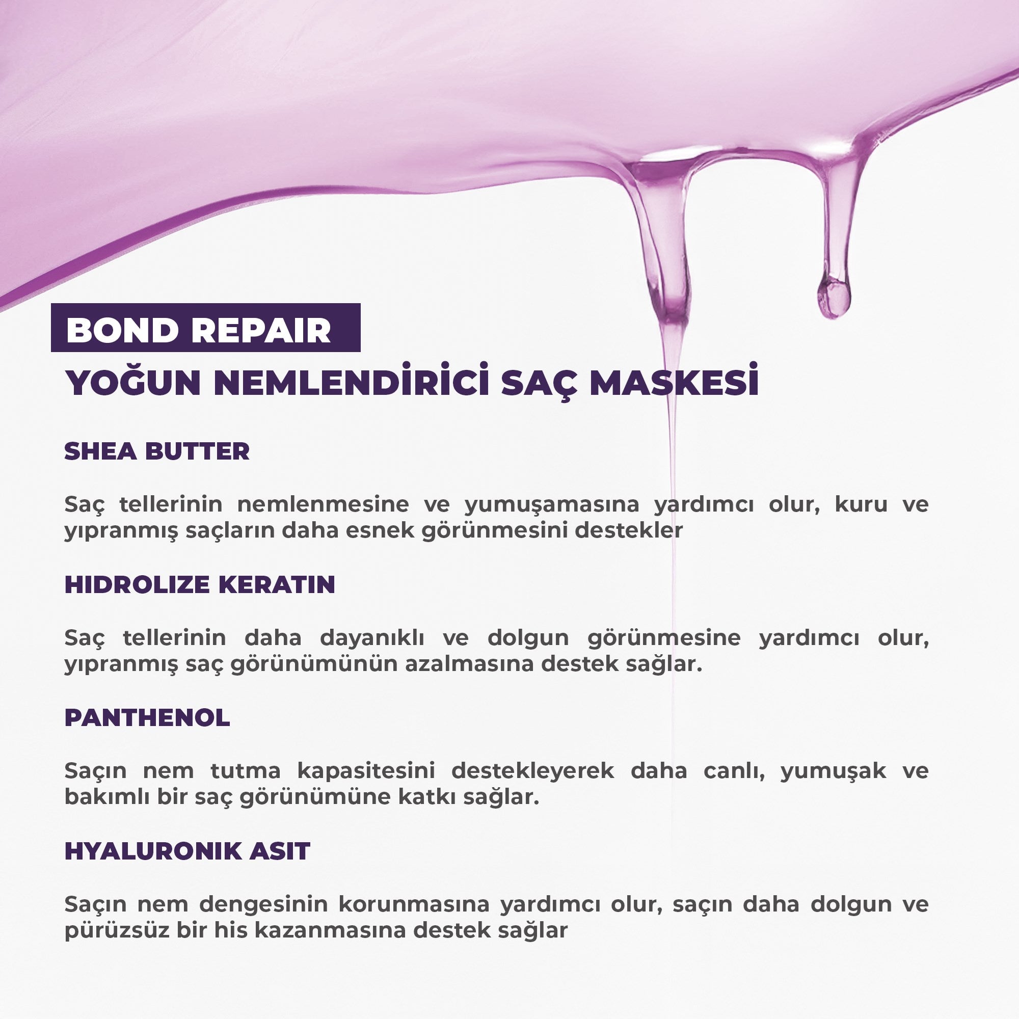 Bond repair etkili yoğun nemlendirici saç maskesi ile yıpranmış saçları onarmaya, saç bağlarını güçlendirmeye ve daha pürüzsüz, parlak ve sağlıklı bir saç görünümü kazandırmaya yardımcı bakım ürünü