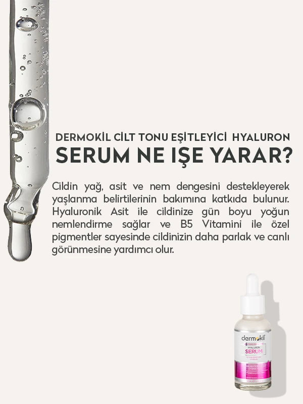 Hyaluron içeren ton eşitleyici serum ile cildi yoğun şekilde nemlendiren, cilt tonunu dengeleyen ve daha pürüzsüz, canlı bir görünüm kazandırmaya yardımcı olan bakım ürünü