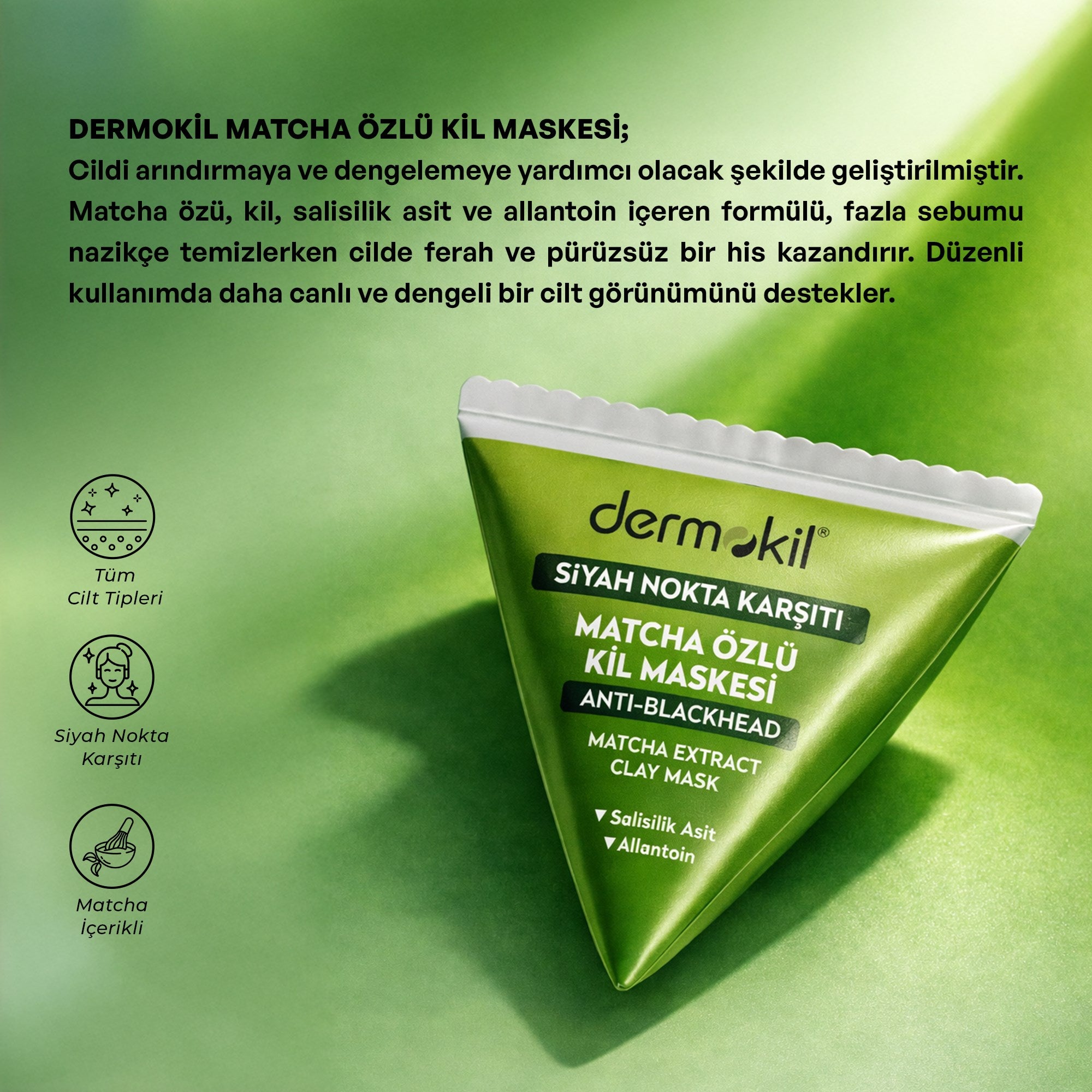 Matcha özlü kil maskesi ile siyah nokta görünümünü azaltmaya yardımcı olan, gözenekleri arındıran ve cilde daha temiz, mat ve pürüzsüz bir görünüm kazandıran bakım ürünü