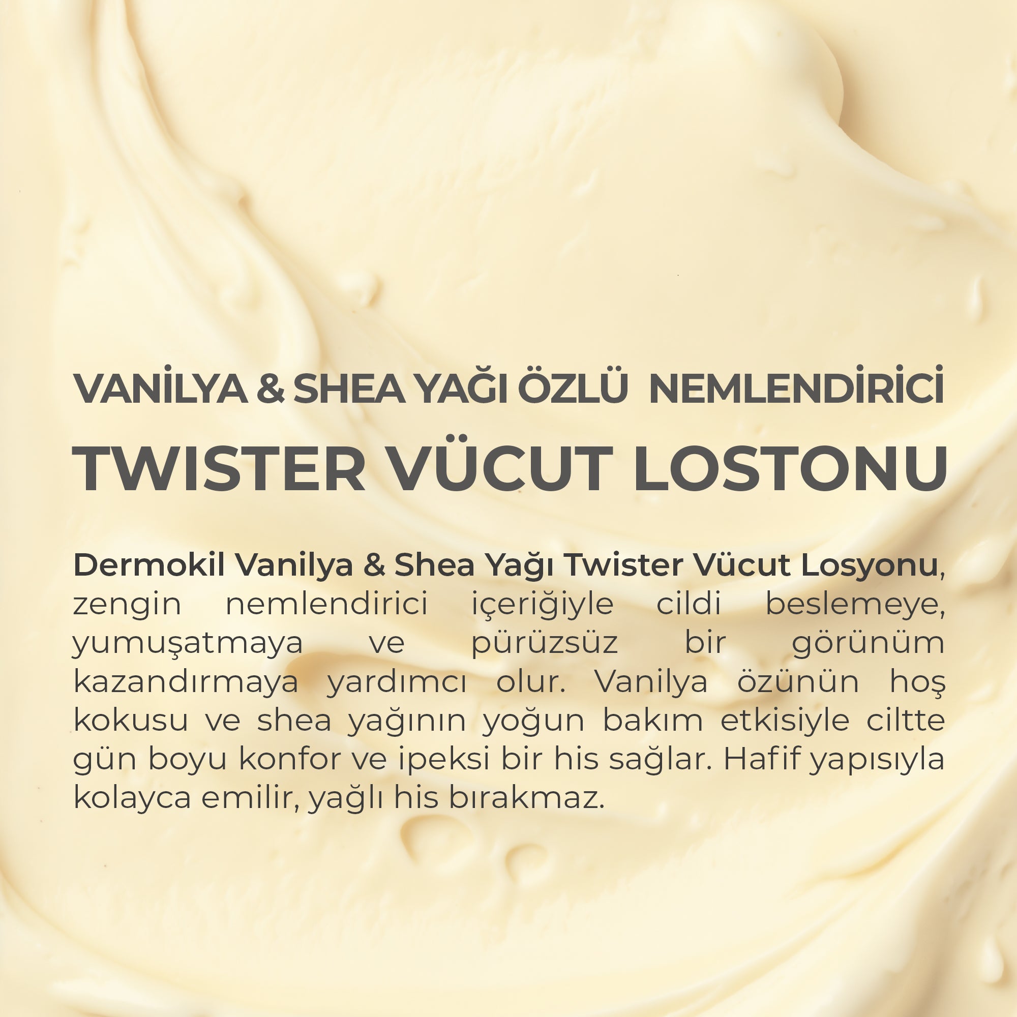 Vanilya ve shea yağı içeren vücut losyonu ile cildi yoğun nemlendiren, yumuşatan ve hoş kokusuyla gün boyu bakım sağlayan vücut bakım ürünü